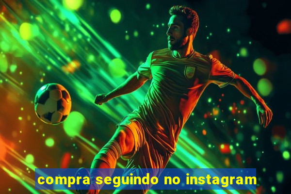 compra seguindo no instagram